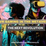 VR gaming in the metaverse: The Next Revolution